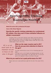 Behind the scenes with a professional AFL player Source: Ultra Fitness Magazine Describe the specific training undertaken by a professional AFL athlete. How does each of these attributes influence an athlete’s movement