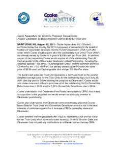 “Refusing to go with the flow”  Cooke Aquaculture Inc. Confirms Proposed Transaction to Acquire Clearwater Seafoods Income Fund for $3.50 per Trust Unit SAINT JOHN, NB, August 12, [removed]Cooke Aquaculture Inc. (“Co