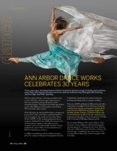 || spotlight |  ANN ARBOR DANCE WORKS CELEBRATES 30 YEARS Thirty years ago, the Department of Dance received a dynamic surge of vitality and creativity when three new faculty members were recruited by Professor Gay Delan