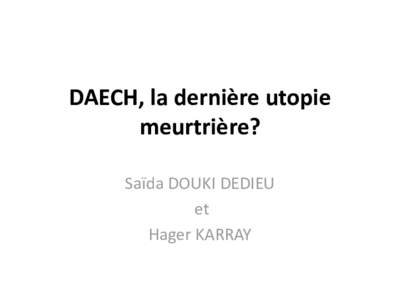 DAECH, la dernière utopie meurtrière? Saïda DOUKI DEDIEU et Hager KARRAY