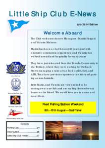 Little Ship Club E-News July 2014 Edition Welcome Aboard The Club welcomes its new Managers - Martin Hergatt and Victoria Mahone.
