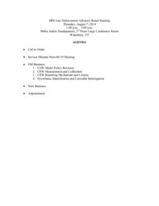 DPS Law Enforcement Advisory Board Meeting Thursday, August 7, 2014 1:00 p.m. – 3:00 p.m. Public Safety Headquarters, 3rd Floor Large Conference Room Waterbury, VT AGENDA