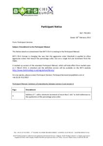 Participant Notice Ref: PN13/01 Dated: 28th February 2013 From: Participant Services Subject: Amendment to the Participant Manual This Notice details an amendment that BATS Chi-X is making to the Participant Manual.