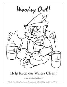 Woodsy Owl!  Help Keep our Waters Clean! www.fs.fed.us/spf/na/ce Woodsy Owl--USDA Forest Service. Protected under 16 U.S.C. 580 p-4 and 18 U.S.C. 711a.