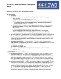 WIOA Fact Sheet: Workforce Development Areas WIOA SEC. 106 WORKFORCE DEVELOPMENT AREAS. (b) LOCAL AREAS.(1) IN GENERAL. – (A) PROCESS. – …The Governor of the State shall designate local workforce development areas 