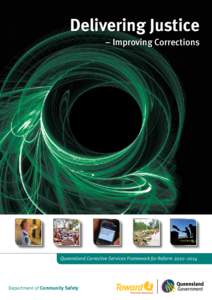 Delivering Justice – Improving Corrections Queensland Corrective Services Framework for Reform 2010–2014  Department of Community Safety