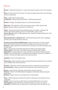 Glossary A Abscess—Infected fluid collection in a tissue cavity (usually caused by a leak in the intestines). B Bowel—Another name for the intestine. The small and large bowels are the small and large intestines, res