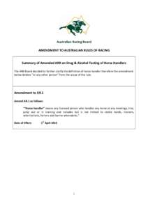 Australian Racing Board AMENDMENT TO AUSTRALIAN RULES OF RACING Summary of Amended ARR on Drug & Alcohol Testing of Horse Handlers The ARB Board decided to further clarify the definition of horse handler therefore the am