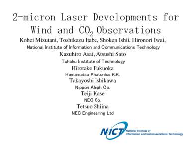 2-micron Laser Developments for Wind and CO2 Observations Kohei Mizutani, Toshikazu Itabe, Shoken Ishii, Hironori Iwai, National Institute of Information and Communications Technology  Kazuhiro Asai, Atsushi Sato