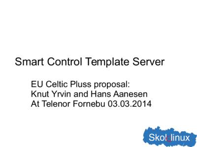 Smart Control Template Server EU Celtic Pluss proposal: Knut Yrvin and Hans Aanesen At Telenor Fornebu[removed]  Touching