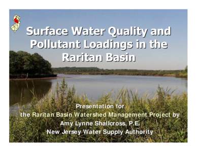 Presentation for the Raritan Basin Watershed Management Project by Amy Lynne Shallcross, P.E. New Jersey Water Supply Authority  Acknowledgements