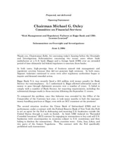 Prepared, not delivered Opening Statement Chairman Michael G. Oxley Committee on Financial Services “Risk Management and Regulatory Failures at Riggs Bank and UBS: