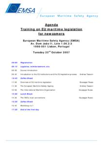 Agenda Training on EU maritime legislation for newcomers European Maritime Safety Agency (EMSA) Av. Dom João II, Lote001 Lisbon, Portugal