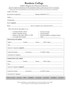 Bowdoin College  Auditor Request for Electronic Services Return this completed and signed form to the Office of the Registrar. Within 1-3 business days you will receive an email that confirms your auditor account and pro