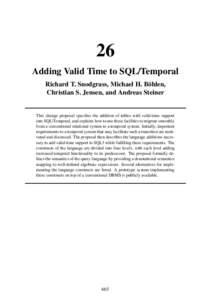 26 Adding Valid Time to SQL/Temporal Richard T. Snodgrass, Michael H. Böhlen, Christian S. Jensen, and Andreas Steiner  This change proposal specifies the addition of tables with valid-time support
