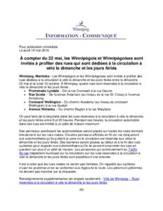 Pour publication immédiate Le jeudi 19 mai 2016 À compter du 22 mai, les Winnipégois et Winnipégoises sont invités à profiter des rues qui sont dédiées à la circulation à vélo le dimanche et les jours fériés