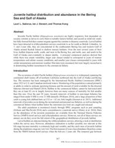 Juvenile halibut distribution and abundance in the Bering Sea and Gulf of Alaska Lauri L. Sadorus, Ian J. Stewart, and Thomas Kong Abstract Juvenile Pacific halibut (Hippoglossus stenolepis) are highly migratory, first d