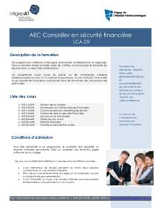 AEC Conseiller en sécurité financière LCA.D9 Description de la formation Ce programme s’adresse à des gens autonomes, entreprenants et organisés. Ceux-ci doivent aimer travailler avec les chiffres, communiquer et 