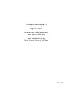 COURTROOM PROTOCOL for practice before The Honorable Robert Holmes Bell United States District Judge United States District Court for the Western District of Michigan