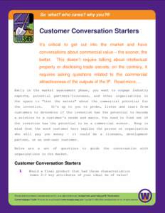 So what? who cares? why you?®  Customer Conversation Starters It’s critical to get out into the market and have conversations about commercial value – the sooner, the better.