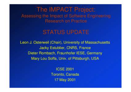 The IMPACT Project: Assessing the Impact of Software Engineering Research on Practice STATUS UPDATE Leon J. Osterweil (Chair), University of Massachusetts
