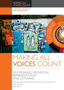 A think piece for the Making All Voices Count programme Katy Oswald June 2014 ON SPEAKING, MEDIATION, REPRESENTATION