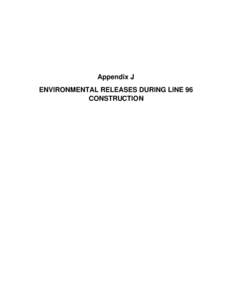 Appendix J ENVIRONMENTAL RELEASES DURING LINE 96 CONSTRUCTION Environmental Releases during Line 96 Construction During construction of Line 96 in October 2011, several spills and environmental releases of fluids relate