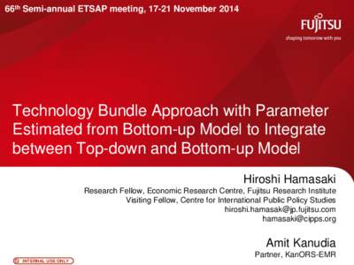 66th Semi-annual ETSAP meeting, 17-21 NovemberTechnology Bundle Approach with Parameter Estimated from Bottom-up Model to Integrate between Top-down and Bottom-up Model Hiroshi Hamasaki