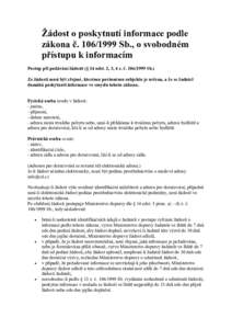 Žádost o poskytnutí informace podle zákona č. Sb., o svobodném přístupu k informacím Postup při podávání žádosti (§ 14 odst. 2, 3, 4 z. č. Sb.) Ze žádosti musí být zřejmé, kterém