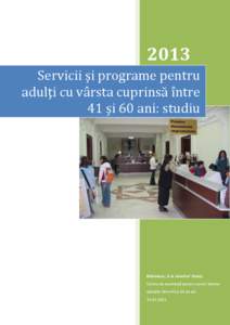 2013 Servicii şi programe pentru adulţi cu vârsta cuprinsă între 41 şi 60 ani: studiu  Biblioteca „V.A. Urechia” Galaţi