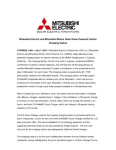 Mitsubishi Electric and Mitsubishi Motors Debut Solar-Powered Vehicle Charging Station CYPRESS, Calif.—July 7, 2011—Mitsubishi Electric & Electronics USA, Inc. (Mitsubishi Electric) and Mitsubishi Motors North Americ