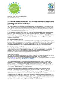World Fair Trade Day: Fair Trade People (For immediate release) Fair Trade consumers and producers are the drivers of the growing Fair Trade industry. Fair Trade producers and the people buying their products are the rea
