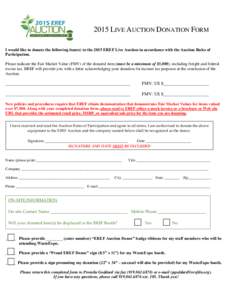 2015 LIVE AUCTION DONATION FORM I would like to donate the following item(s) to the 2015 EREF Live Auction in accordance with the Auction Rules of Participation. Please indicate the Fair Market Value (FMV) of the donated