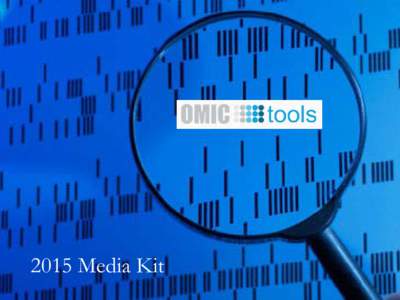 2015 Media Kit  Overview OMICtools: the directory for multi-omic data analysis Recent advances in ‘omic’ technologies have created unprecedented opportunities for biological research, but