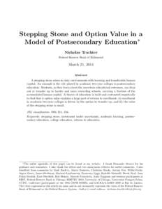 Stepping Stone and Option Value in a Model of Postsecondary Education∗ Nicholas Trachter Federal Reserve Bank of Richmond  March 21, 2014