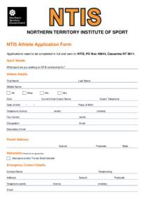 NORTHERN TERRITORY INSTITUTE OF SPORT NTIS Athlete Application Form Applications need to be completed in full and sent to: NTIS, PO Box 40844, Casuarina NT[removed]Sport Details What sport are you seeking an NTIS scholarsh