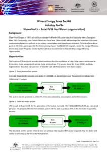 Winery Energy Saver Toolkit Industry Profile Shaw+Smith – Solar PV & Hot Water (cogeneration) Background Shaw+Smith began in 1989, set in the picturesque Adelaide Hills, producing their specialty wines, Sauvignon Blanc