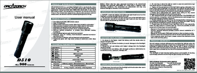 PRODUCT INTRODUCTION ORCATORCH D510 is a portable flashlight with a mechanically rotary switch for technical diving use. The rotary switch offers high reliability underwater. Using the latest USA CREE XM-L2(U2) LED, it c