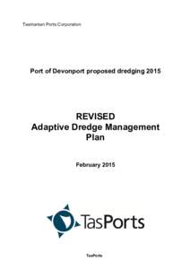 Tasmanian Ports Corporation  Port of Devonport proposed dredging 2015 REVISED Adaptive Dredge Management