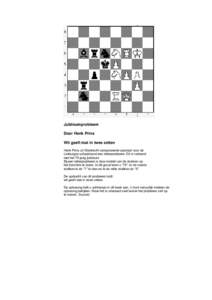 Jubileumprobleem Door Henk Prins Wit geeft mat in twee zetten Henk Prins uit Sliedrecht componeerde speciaal voor de Limburgse schaakbond een letterprobleem. Dit in verband met het 75-jarig jubileum.