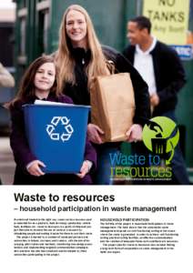 Waste to resources  – household participation in waste management If sorted and treated in the right way, waste can be a resource used as materials for new products, fuels for energy production, vehicle fuels, fertiliz