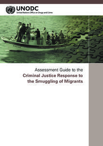 Assessment Guide to the Criminal Justice Response to the Smuggling of Migrants The development of this publication was made possible through funding received from the European Union.