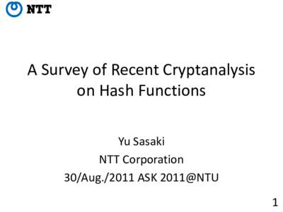 A Survey of Recent Cryptanalysis on Hash Functions Yu Sasaki NTT Corporation 30/AugASK 2011@NTU 1