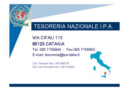 TESORERIA NAZIONALE I.P.A. VIA CIFALI[removed]CATANIA Tel[removed]Fax[removed]E-mail: [removed] Cell. Tesoriere Naz[removed]