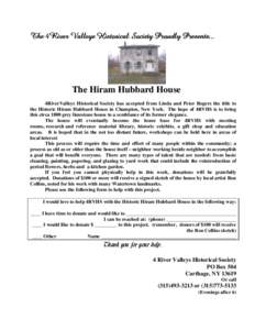 The 4River Valleys Historical Society Proudly Presents...  The Hiram Hubbard House 4RiverValleys Historical Society has accepted from Linda and Peter Rogers the title to the Historic Hiram Hubbard House in Champion, New 