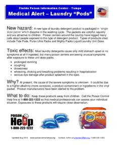 Florida Poison Information Center – Tampa  Medical Alert – Laundry “Pods” New hazard: A new type of laundry detergent product is packaged in “single dose packs” which dissolve in the washing cycle. The packet