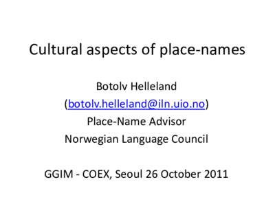 Cultural aspects of place-names Botolv Helleland ([removed]) Place-Name Advisor Norwegian Language Council