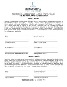 REQUEST FOR AND RELEASE OF PAYMENT INFORMATION BY THE METROPOLITAN UTILITIES DISTRICT Owner’s Request I request the Metropolitan Utilities District of Omaha (M.U.D.) provide me with the payment information for which th