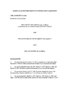 ALBERTA LAW REFORM INSTITUTE CONTINUATION AGREEMENT  THIS AGREEMENT is made BETWEEN THE PARTIES:  HER MAJESTY THE QUEEN in right of Alberta