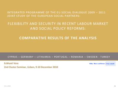 INTEGRATED PROGRAMME OF THE EU SOCIAL DIALOGUE 2009 – 2011 JOINT STUDY OF THE EUROPEAN SOCIAL PARTNERS: FLEXIBILITY AND SECURITY IN RECENT LABOUR MARKET AND SOCIAL POLICY REFORMS: COMPARATIVE RESULTS OF THE ANALYSIS